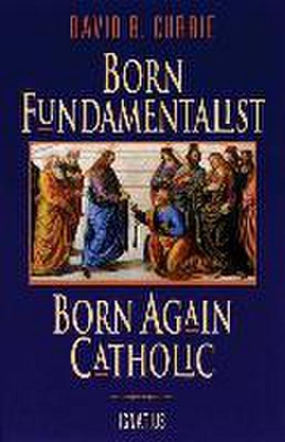 Born Fundamentalist, Born Again Catholic