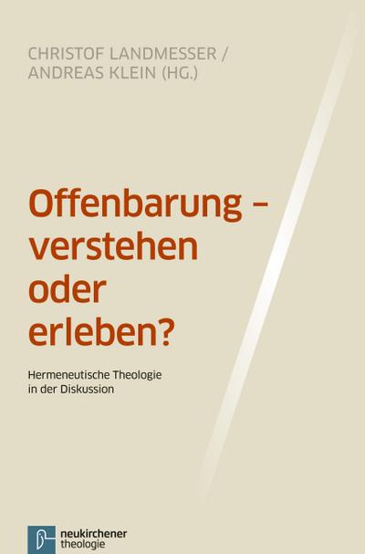 Offenbarung - verstehen oder erleben?: Hermeneutische Theologie in der Diskussion