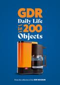 GDR - Daily Life in 200 Objects