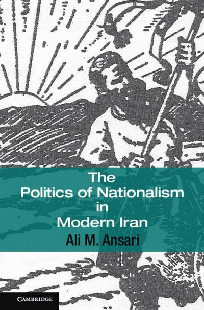 The Politics of Nationalism in Modern Iran