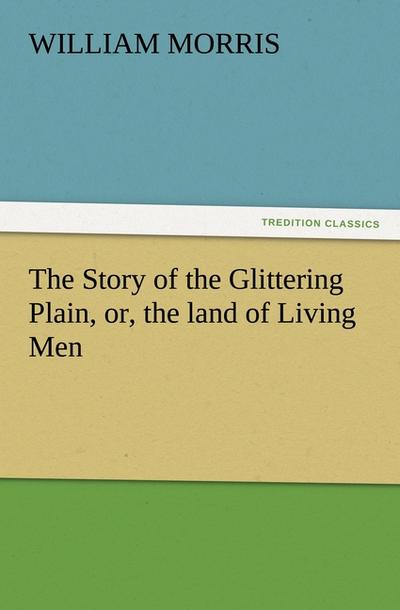 The Story of the Glittering Plain, or, the land of Living Men