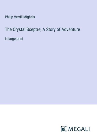 The Crystal Sceptre; A Story of Adventure