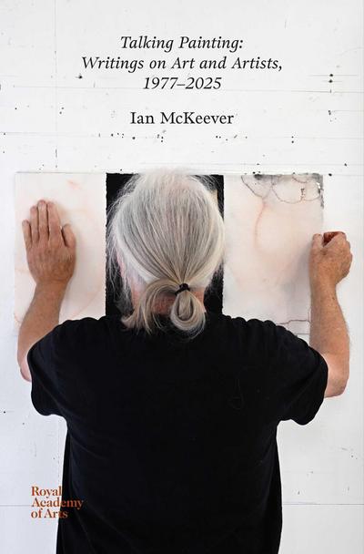 Talking Painting: Writings on Art and Artists, 1977-2025