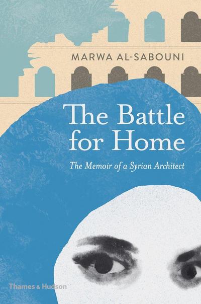 The Battle for Home: The Vision of a Young Architect in Syria