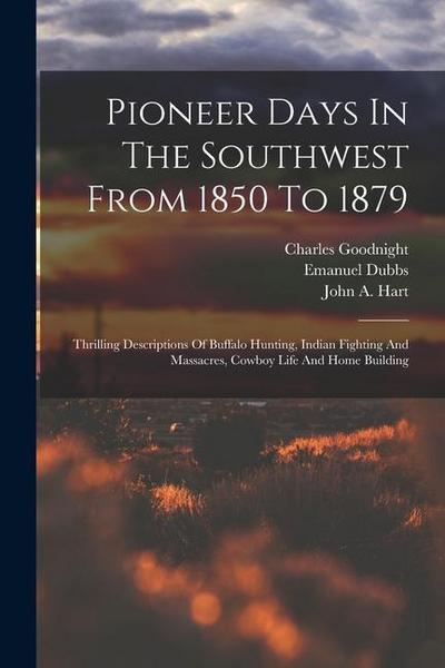 Pioneer Days In The Southwest From 1850 To 1879