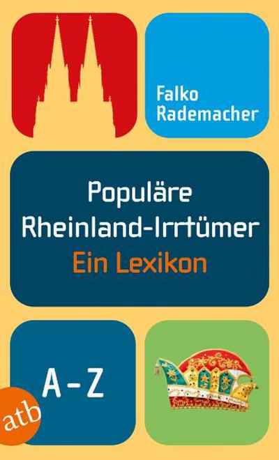Populäre Rheinland-Irrtümer: Ein Lexikon von A-Z (Populäre Irrtümer)
