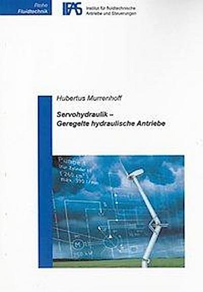 Murrenhoff, H: Servohydraulik - Geregelte hydraulische Antri