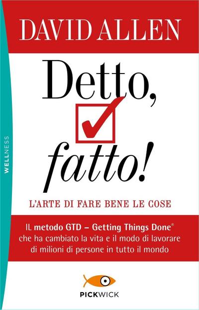 Detto, fatto! L’arte di fare bene le cose. Il metodo GTD - Getting Things Done® che ha cambiato la vita e il modo di lavorare di milioni di persone in tutto il mondo
