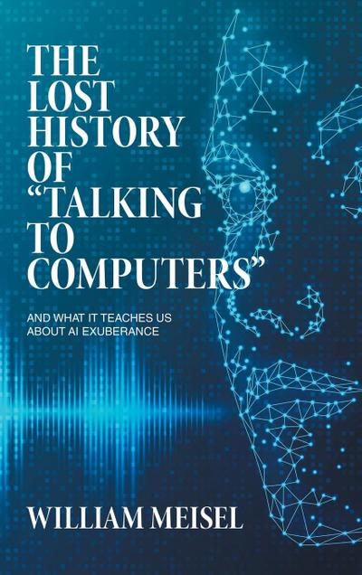 The Lost History of "Talking to Computers"