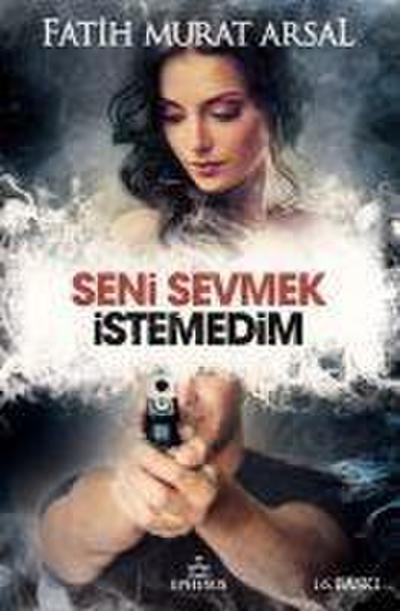 Seni Sevmek Istemedim