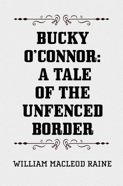 Bucky O’Connor: A Tale of the Unfenced Border