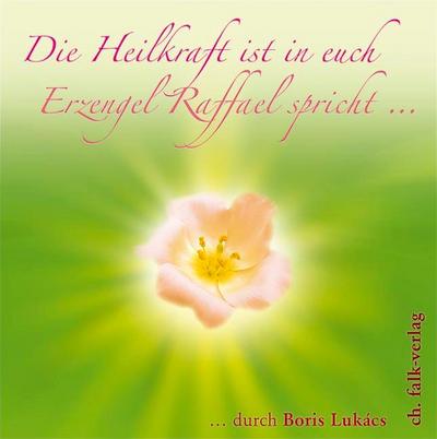 Die Heilkraft ist in euch. Erzengel Raffael spricht