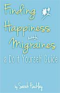Finding Happiness with Migraines: a Do It Yourself Guide