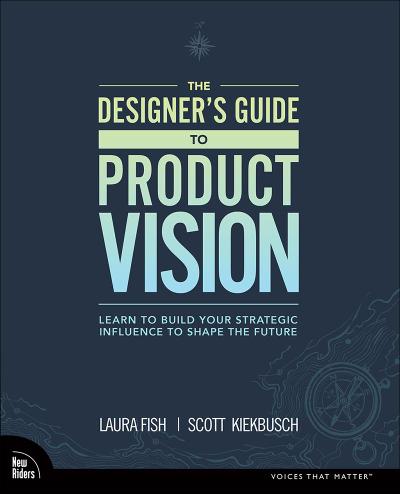 Designer’s Guide to Product Vision, The