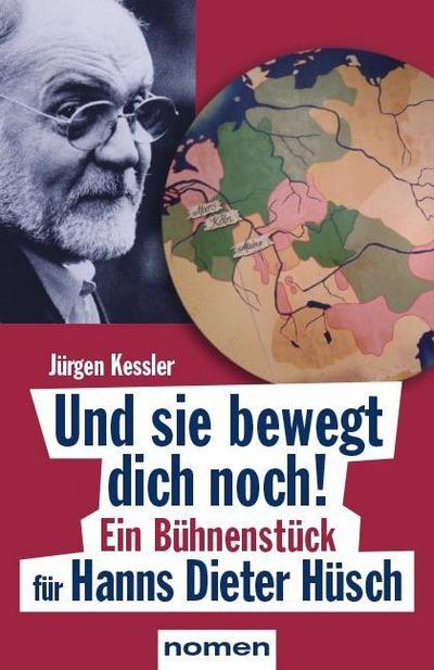 Und sie bewegt dich noch!: Ein Bühnenstück für Hanns Dieter Hüsch