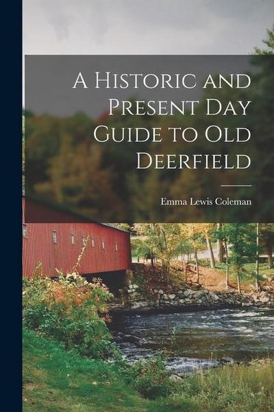 A Historic and Present Day Guide to Old Deerfield