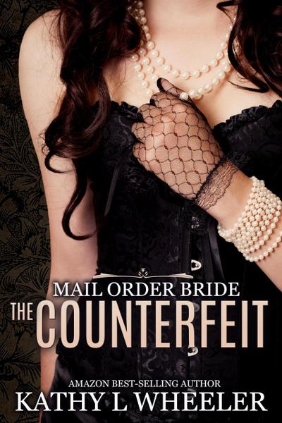 Wheeler, K: Mail Order Bride: The Counterfeit