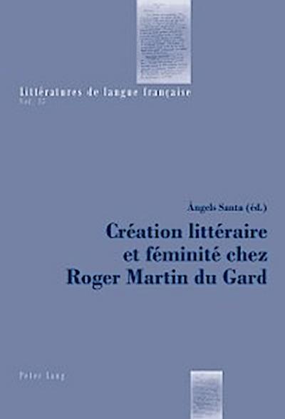 Création littéraire et féminité chez Roger Martin du Gard