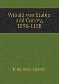 Wibald Von Stablo Und Corvey, 1098-1158 (German Ed