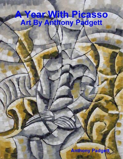 A Year With Picasso - Art By Anthony Padgett