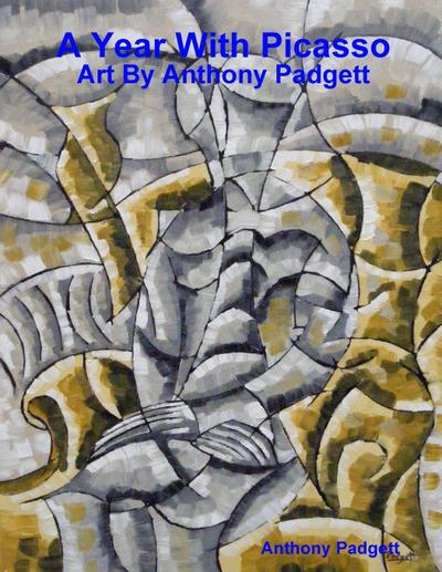 A Year With Picasso - Art By Anthony Padgett