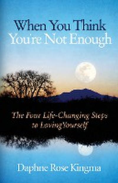 When You Think You’re Not Enough: The Four Life-Changing Steps to Loving Yourself (Gift for Women, Motivational Book, and Fans of Never Good Enough or
