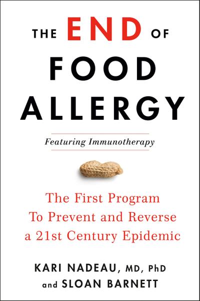 The End of Food Allergy: The First Program to Prevent and Reverse a 21st Century Epidemic