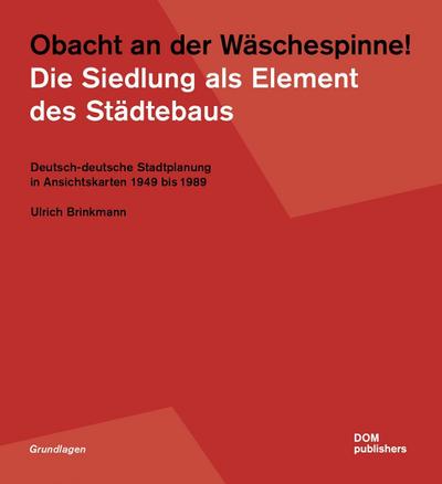 Obacht an der Wäschespinne! Die Siedlung als Element des Städtebaus