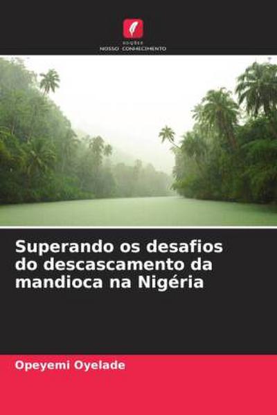 Superando os desafios do descascamento da mandioca na Nigéria