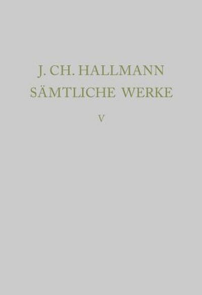 Johann Ch. Hallmann: Sämtliche Werke Adlersflügel, Ehren-Stern, Leopoldus, Hochzeits- und Glückwunschgedichte