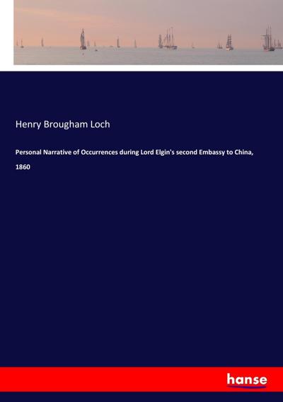 Personal Narrative of Occurrences during Lord Elgin’s second Embassy to China, 1860