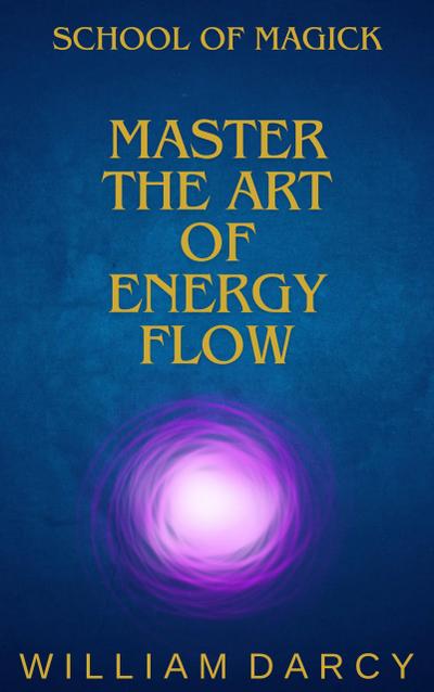 Master the Art of Energy Flow (School of Magick, #2)