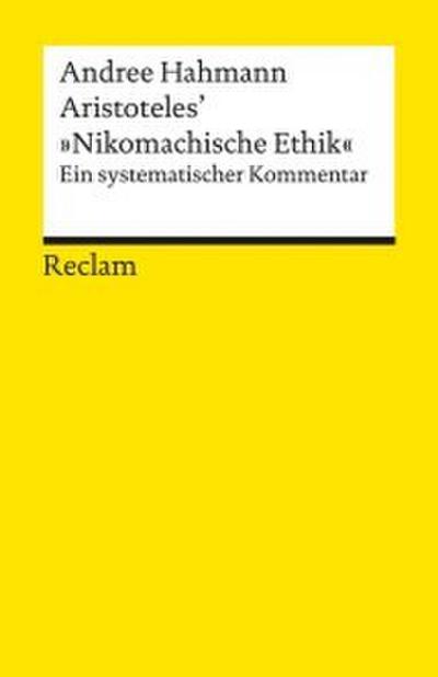 Aristoteles’ »Nikomachische Ethik«. Ein systematischer Kommentar
