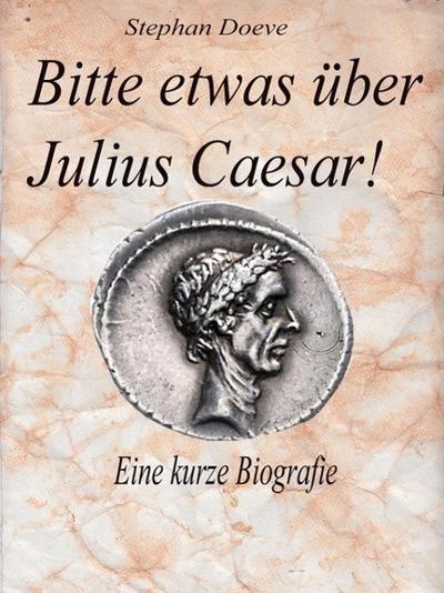Bitte etwas über Julius Caesar !
