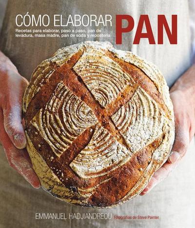 Cómo elaborar pan : recetas para elaborar, paso a paso, pan de levadura, masa madre, pan de soda y repostería
