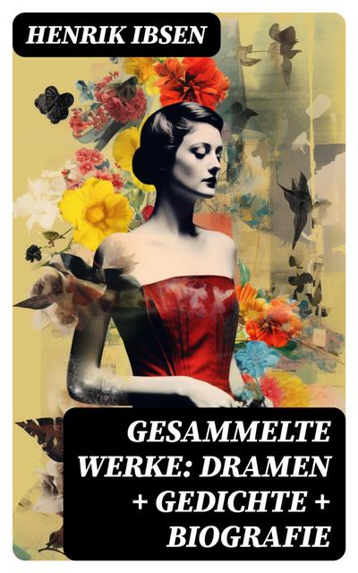 Gesammelte Werke: Dramen + Gedichte + Biografie