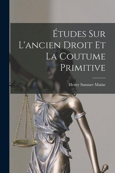 Études Sur L’ancien Droit Et La Coutume Primitive