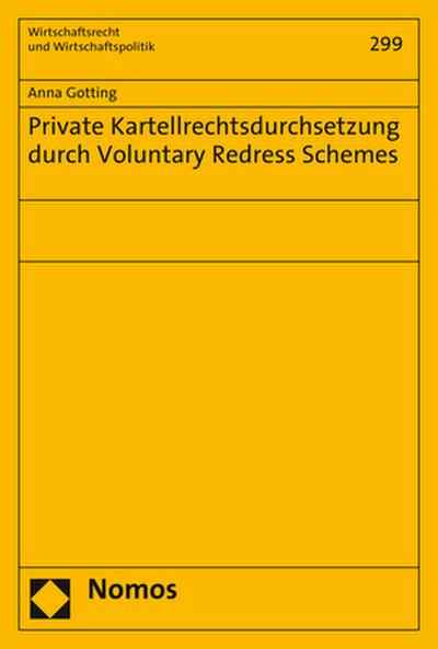 Private Kartellrechtsdurchsetzung durch Voluntary Redress Schemes (Wirtschaftsrecht und Wirtschaftspolitik, Band 299)