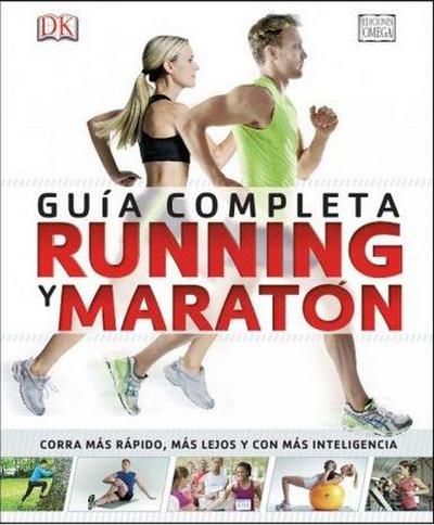 Running y maratón : guía completa : corra más rápido, más lejos y con más inteligencia