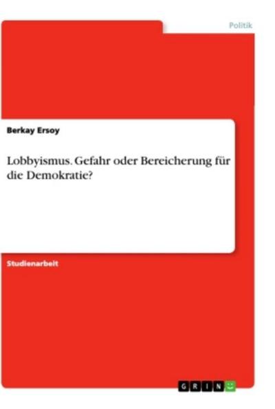 Lobbyismus. Gefahr oder Bereicherung für die Demokratie?