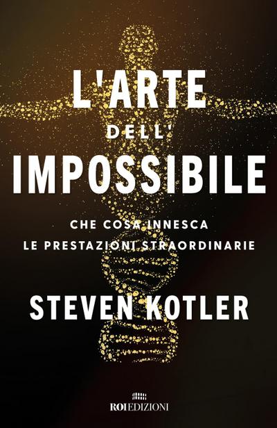 L’ arte dell’impossibile. Che cosa innesca le prestazioni straordinarie