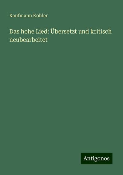 Kohler, K: Das hohe Lied: Übersetzt und kritisch neubearbeit