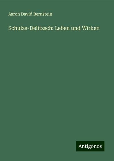 Bernstein, A: Schulze-Delitzsch: Leben und Wirken