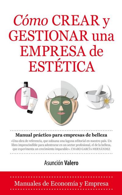 Cómo crear y gestionar una empresa de estética : manual práctico para empresas de belleza