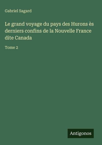 Le grand voyage du pays des Hurons ès derniers confins de la Nouvelle France dite Canada