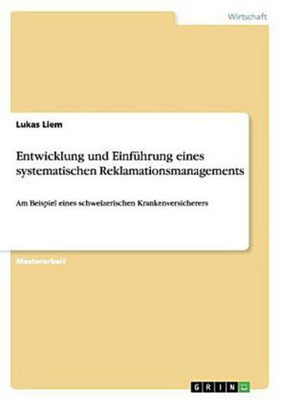 Entwicklung und Einführung eines systematischen Reklamationsmanagements in einer schweizerischen Krankenversicherung