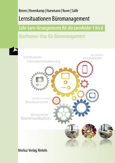 Lernsituationen Büromanagement: Lehr-Lern-Arrangements für die Lernfelder 1-6