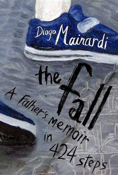The Fall: A Father’s Memoir in 424 Steps