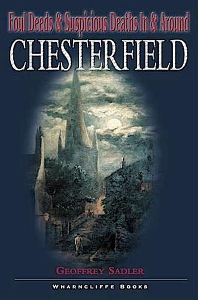 Foul Deeds and Suspicious Deaths in and around Chesterfield