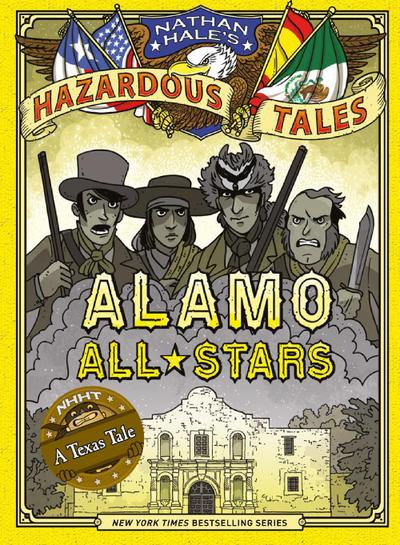 Alamo All-Stars (Nathan Hale’s Hazardous Tales #6)
